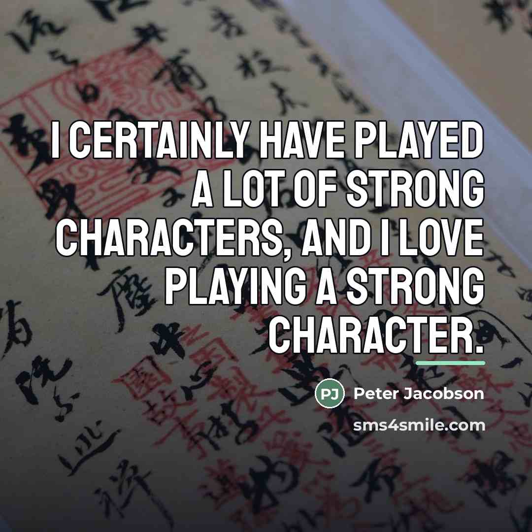 “I certainly have played a lot of strong characters, and…” quote by Peter Jacobson