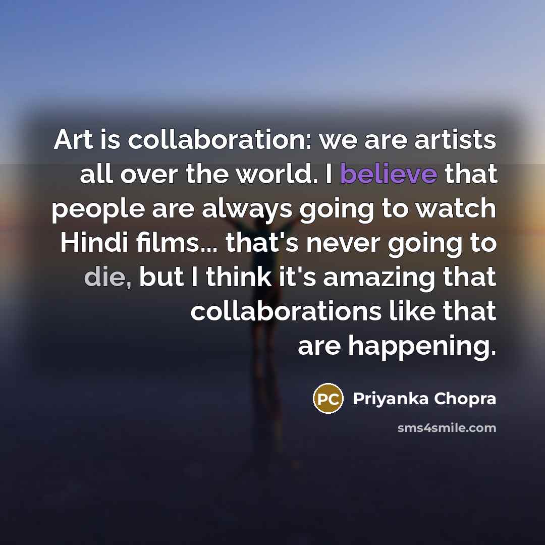“Art is collaboration: we are artists all over the world.…” quote by Priyanka Chopra