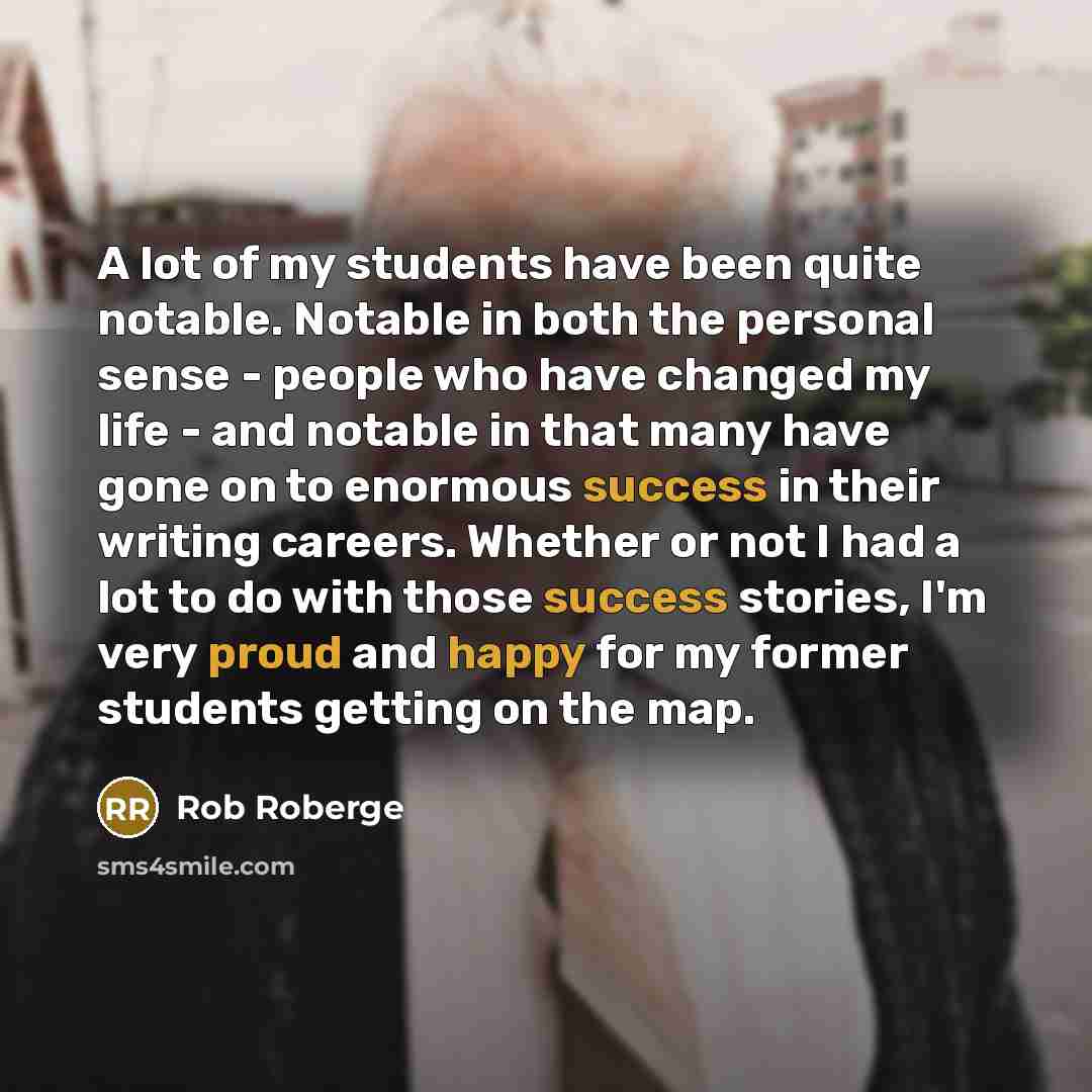 “A lot of my students have been quite notable. Notable…” quote by Rob Roberge