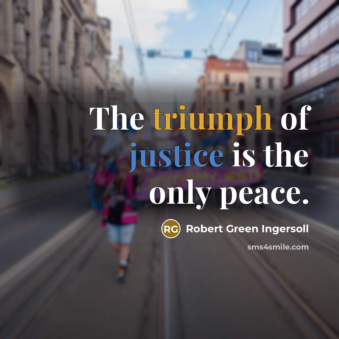 “The triumph of justice is the only peace.…” quote by Robert Green Ingersoll