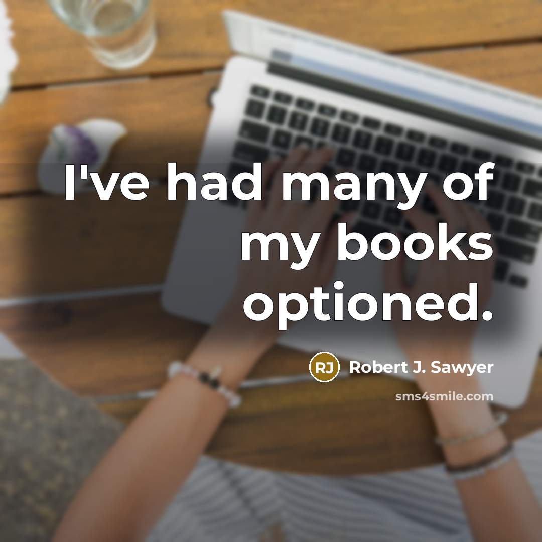 “I've had many of my books optioned.…” quote by Robert J. Sawyer