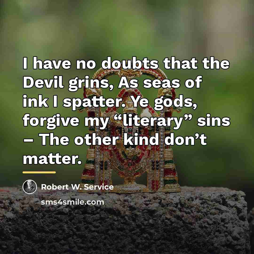 “I have no doubts that the Devil grins, As seas…” quote by Robert W. Service
