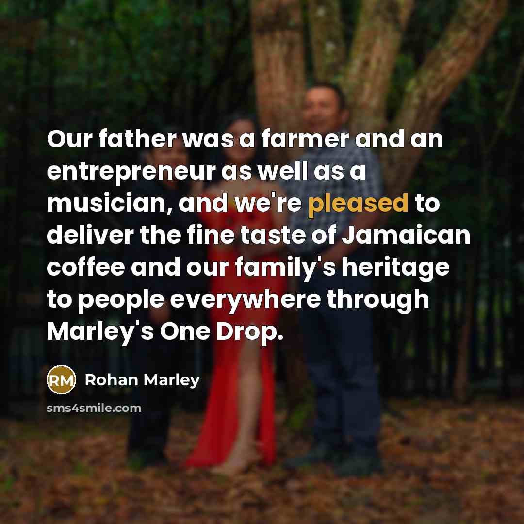 “Our father was a farmer and an entrepreneur as well…” quote by Rohan Marley