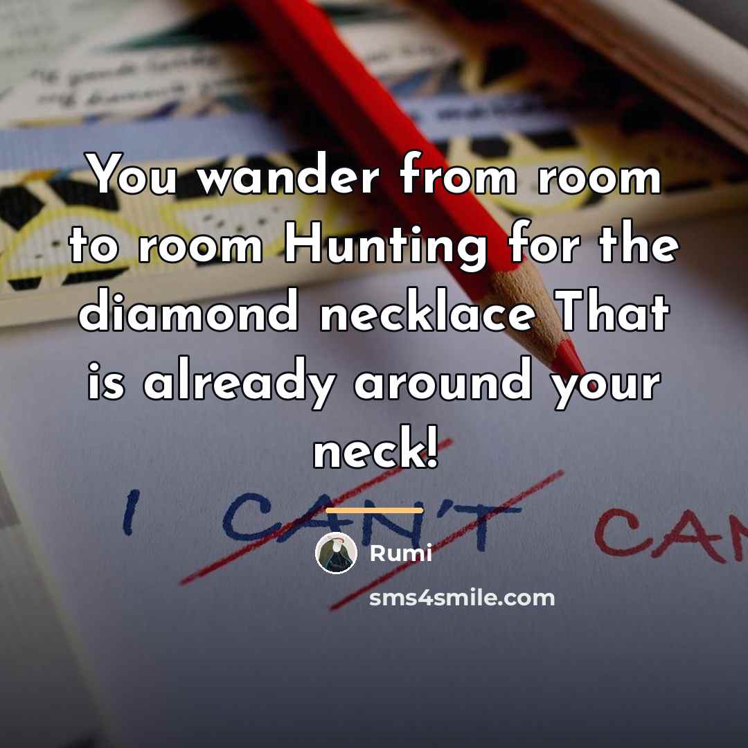 “You wander from room to room Hunting for the diamond…” quote by Rumi