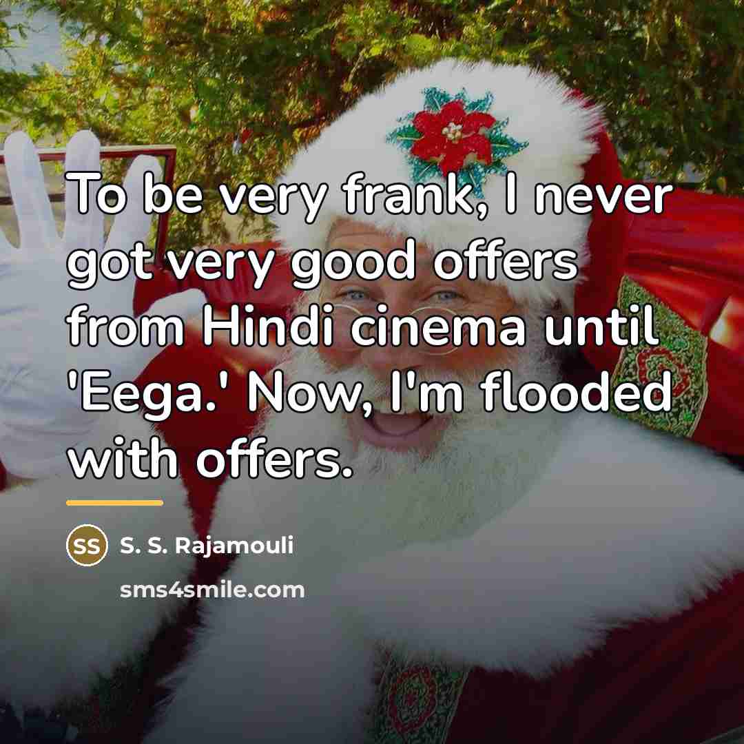 “To be very frank, I never got very good offers…” quote by S. S. Rajamouli