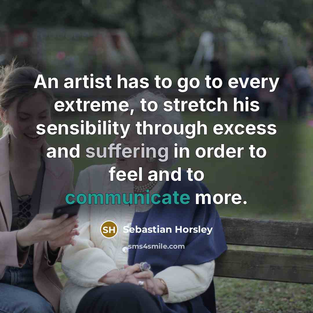“An artist has to go to every extreme, to stretch…” quote by Sebastian Horsley