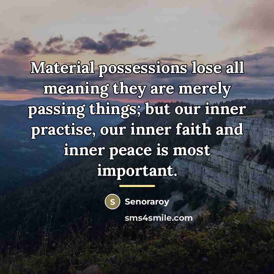 “Material possessions lose all meaning they are merely passing things;…” quote by Senoraroy