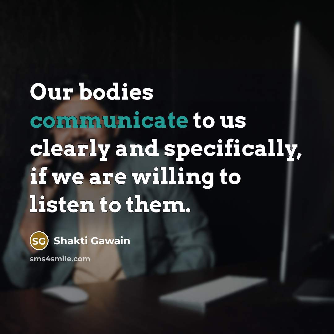 “Our bodies communicate to us clearly and specifically, if we…” quote by Shakti Gawain
