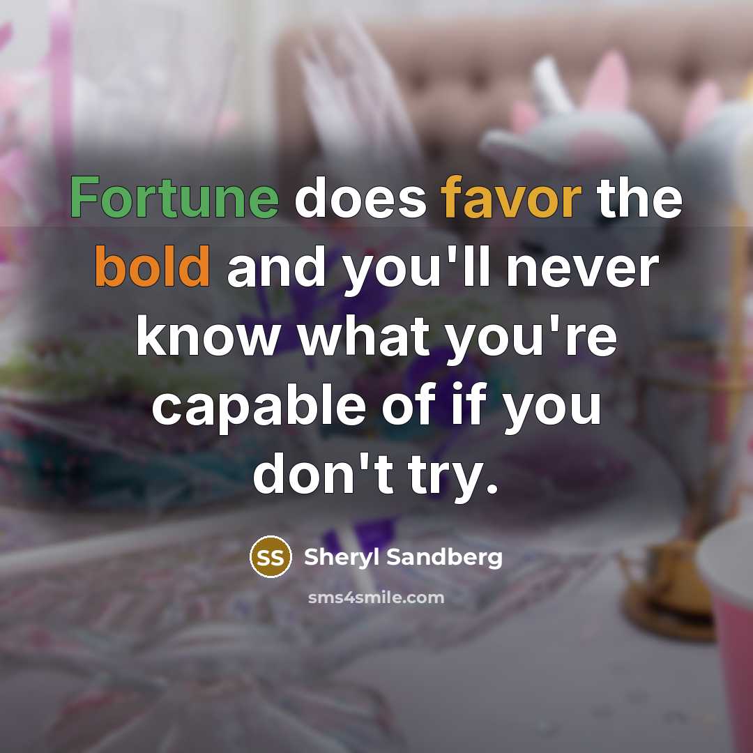 “Fortune does favor the bold and you'll never know what…” quote by Sheryl Sandberg