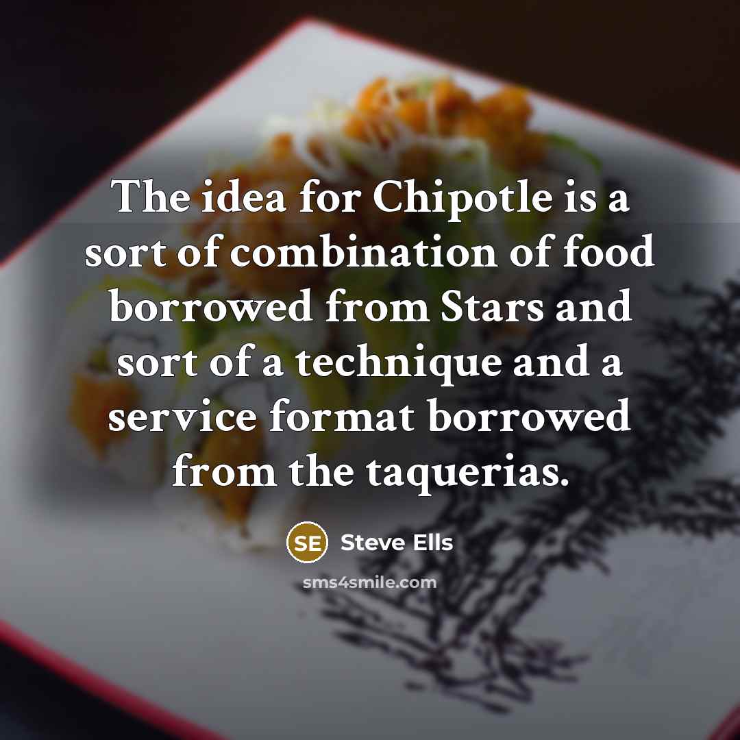 “The idea for Chipotle is a sort of combination of…” quote by Steve Ells