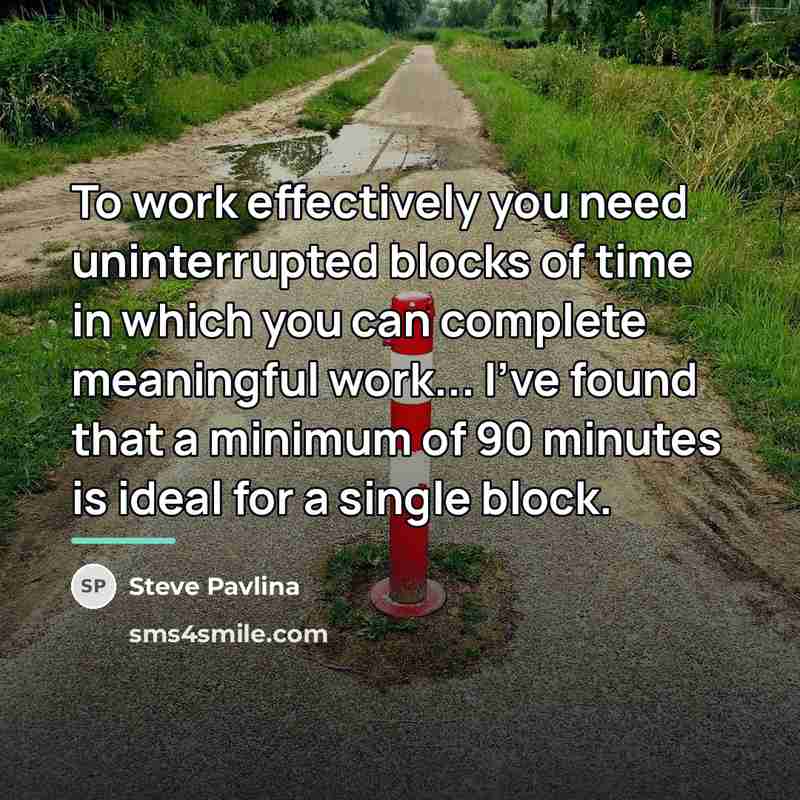 “To work effectively you need uninterrupted blocks of time in…” quote by Steve Pavlina