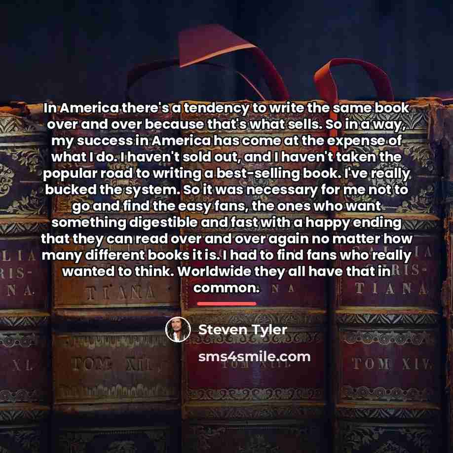 “In America there's a tendency to write the same book…” quote by Steven Tyler