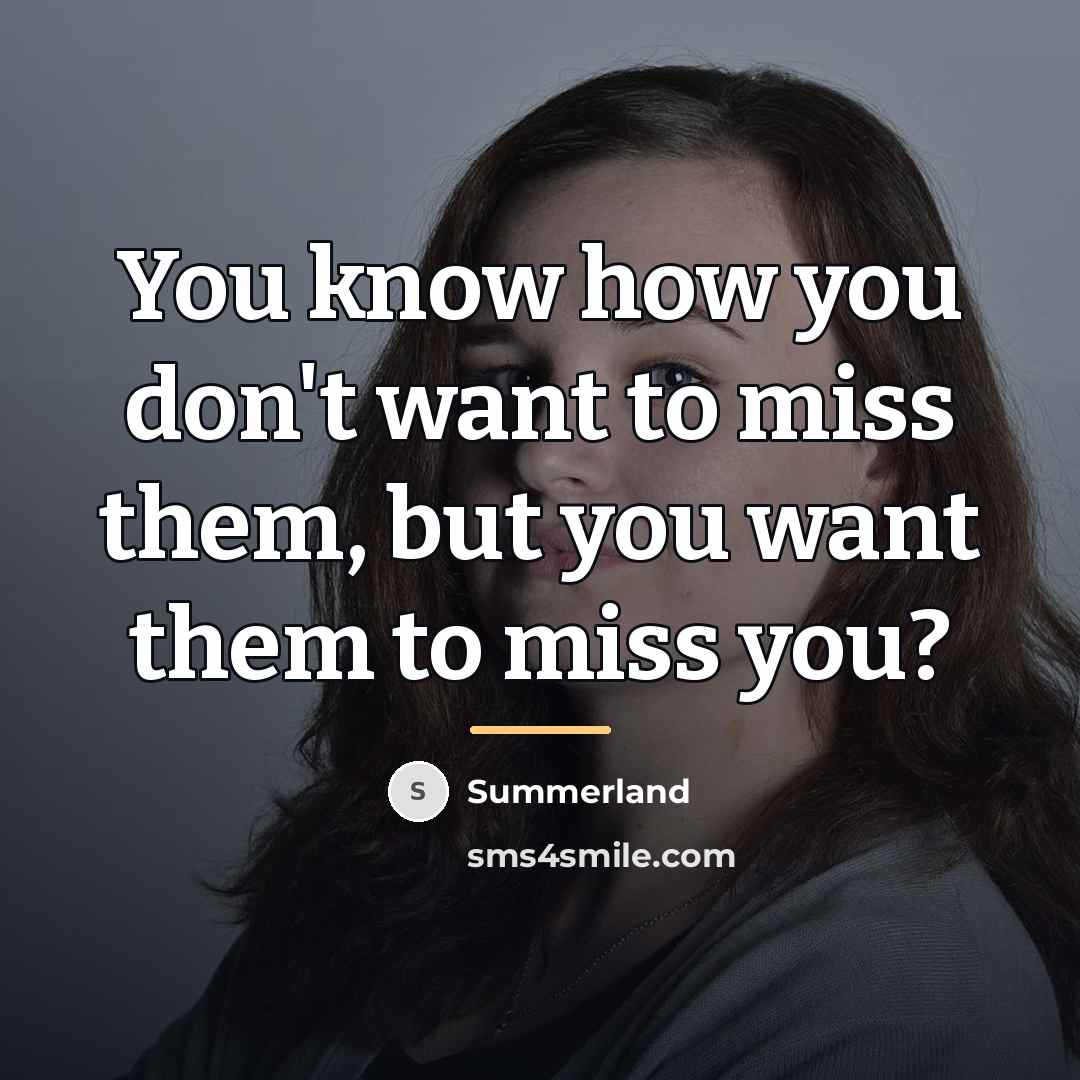 “You know how you don't want to miss them, but…” quote by Summerland