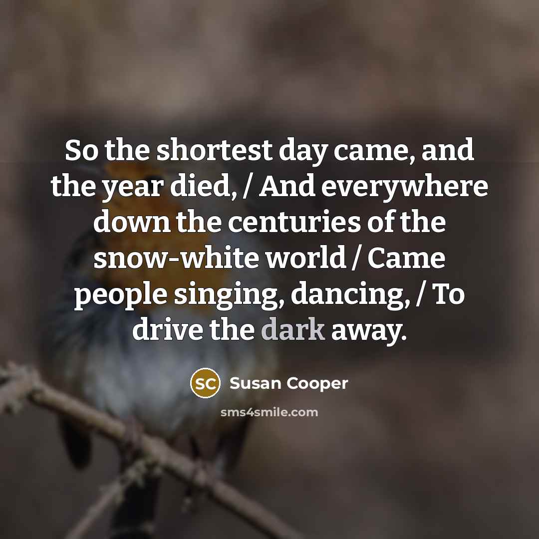 “So the shortest day came, and the year died, /…” quote by Susan Cooper