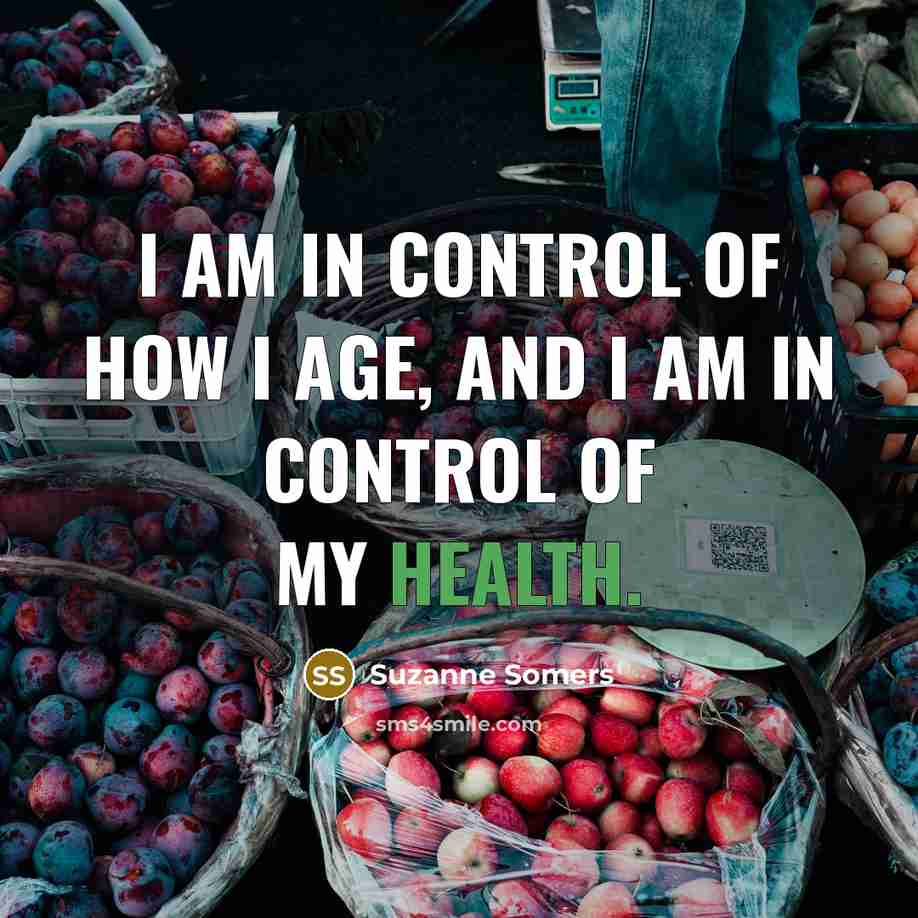 “I am in control of how I age, and I…” quote by Suzanne Somers