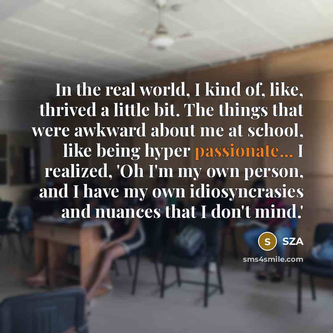 “In the real world, I kind of, like, thrived a…” quote by SZA