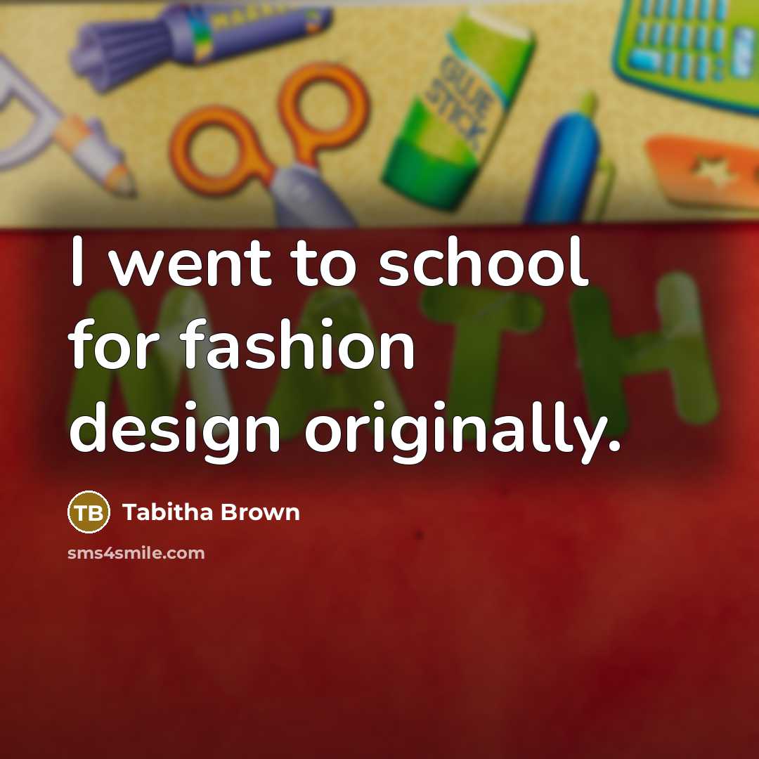 “I went to school for fashion design originally.…” quote by Tabitha Brown