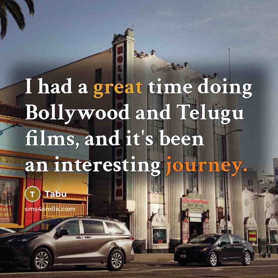 “I had a great time doing Bollywood and Telugu films, and it's been an interesting journey.” quote by Tabu