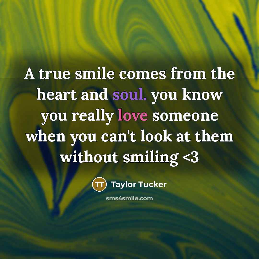 “A true smile comes from the heart and soul. you…” quote by Taylor Tucker