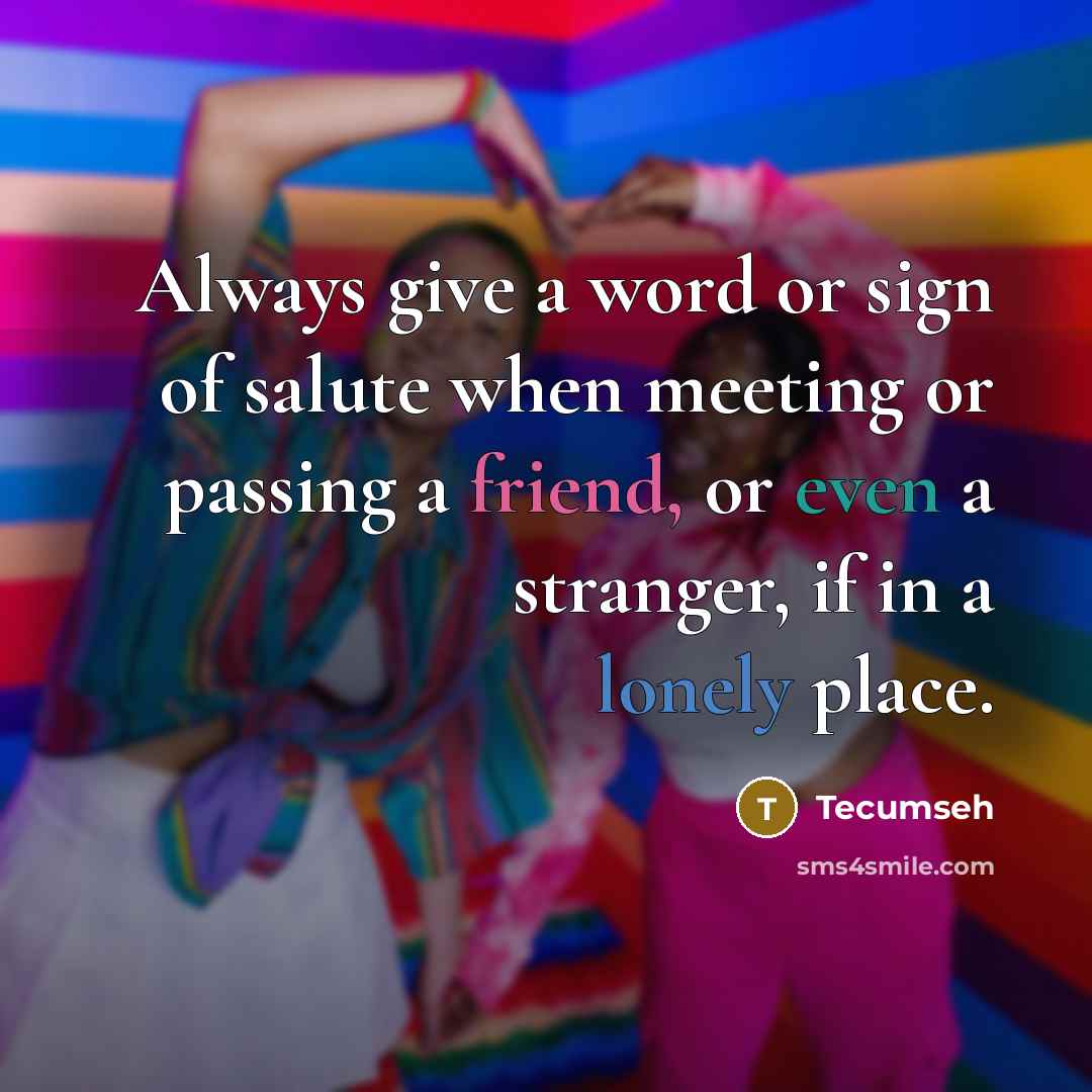 “Always give a word or sign of salute when meeting…” quote by Tecumseh