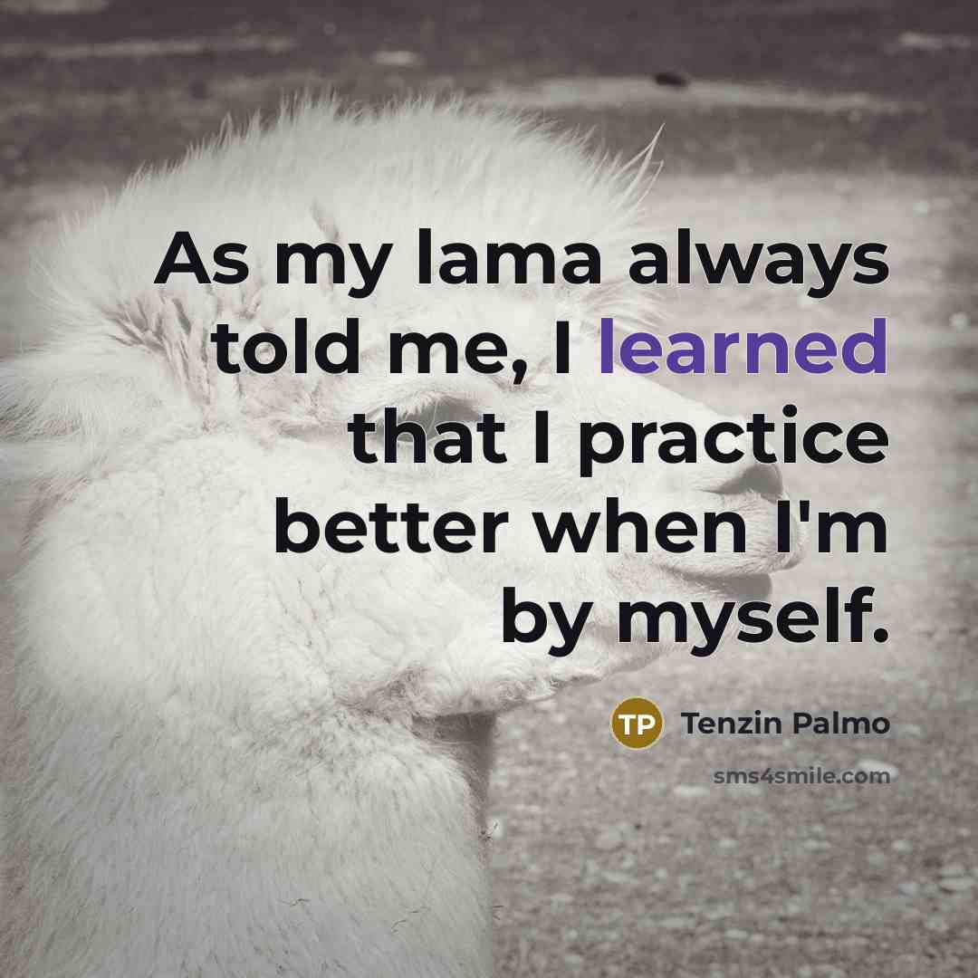 “As my lama always told me, I learned that I…” quote by Tenzin Palmo