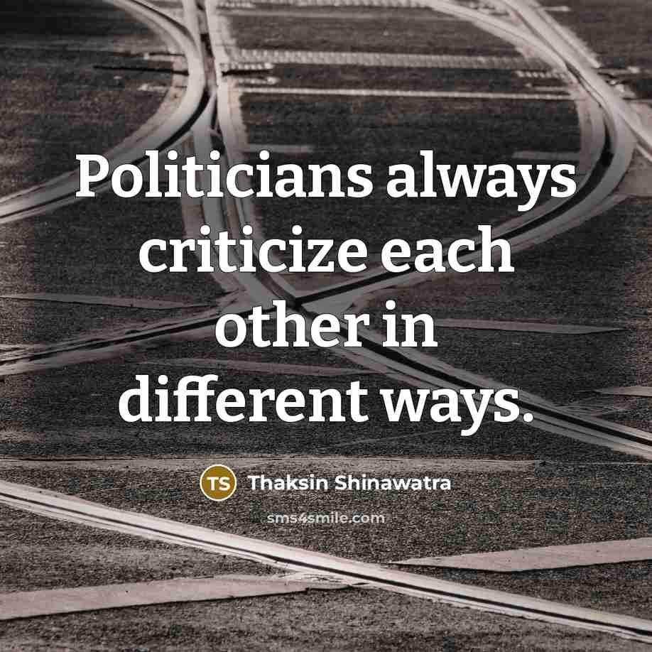 “Politicians always criticize each other in different ways.…” quote by Thaksin Shinawatra