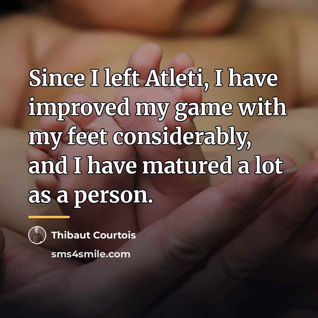 “Since I left Atleti, I have improved my game with…” quote by Thibaut Courtois