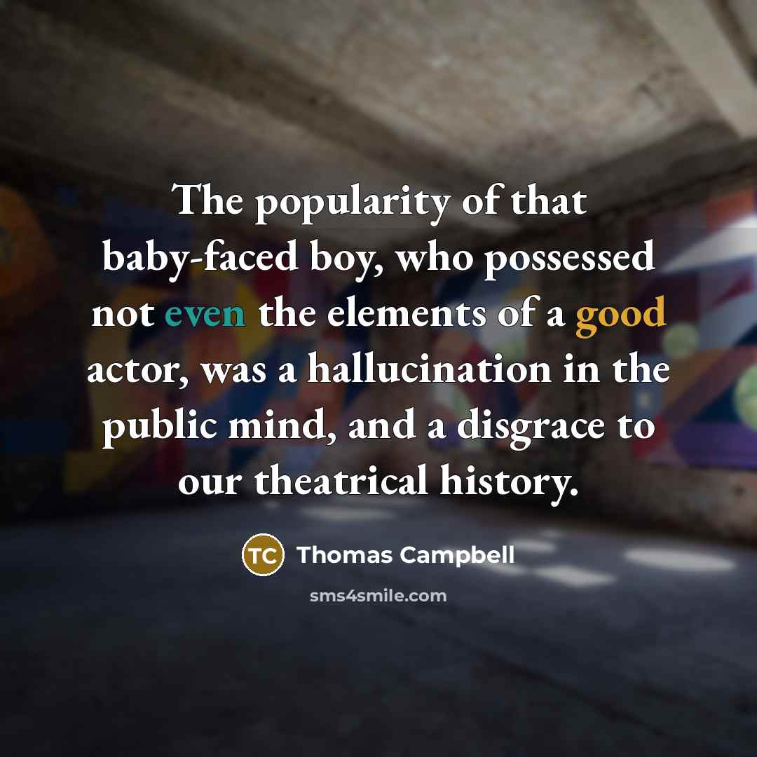 “The popularity of that baby-faced boy, who possessed not even…” quote by Thomas Campbell