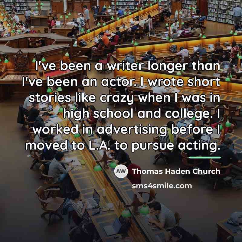 “I've been a writer longer than I've been an actor.…” quote by Thomas Haden Church