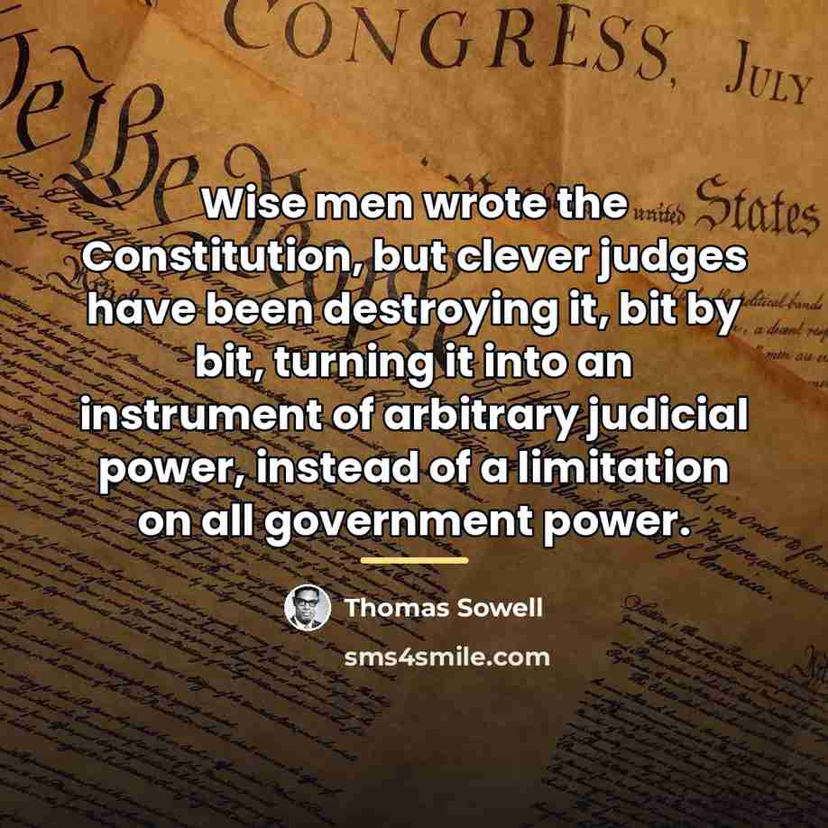 “Wise men wrote the Constitution, but clever judges have been…” quote by Thomas Sowell