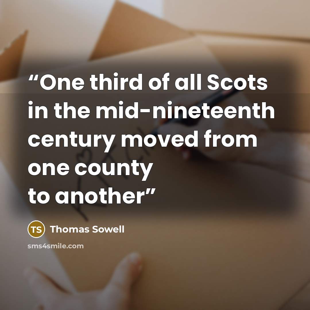 “One third of all Scots in the mid-nineteenth century moved from one county to another” quote by Thomas Sowell