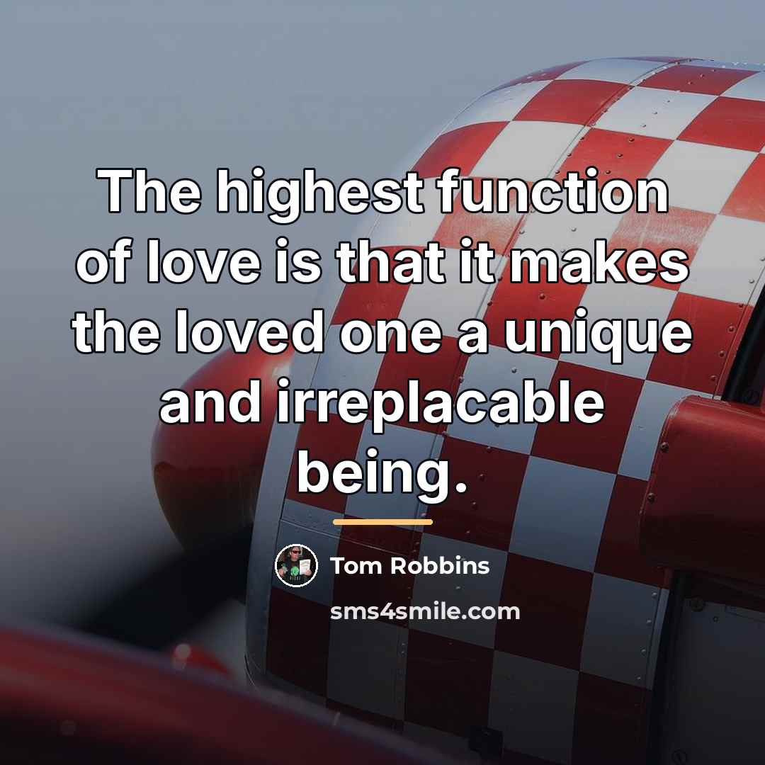 “The highest function of love is that it makes the…” quote by Tom Robbins