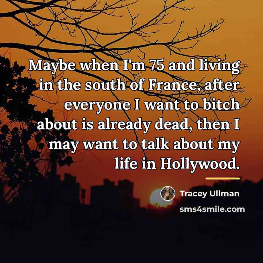 “Maybe when I'm 75 and living in the south of…” quote by Tracey Ullman
