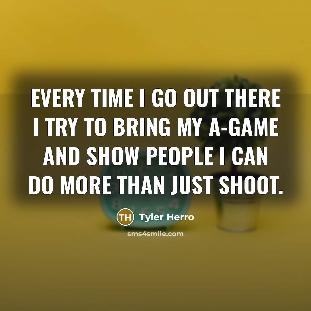 “Every time I go out there I try to bring…” quote by Tyler Herro