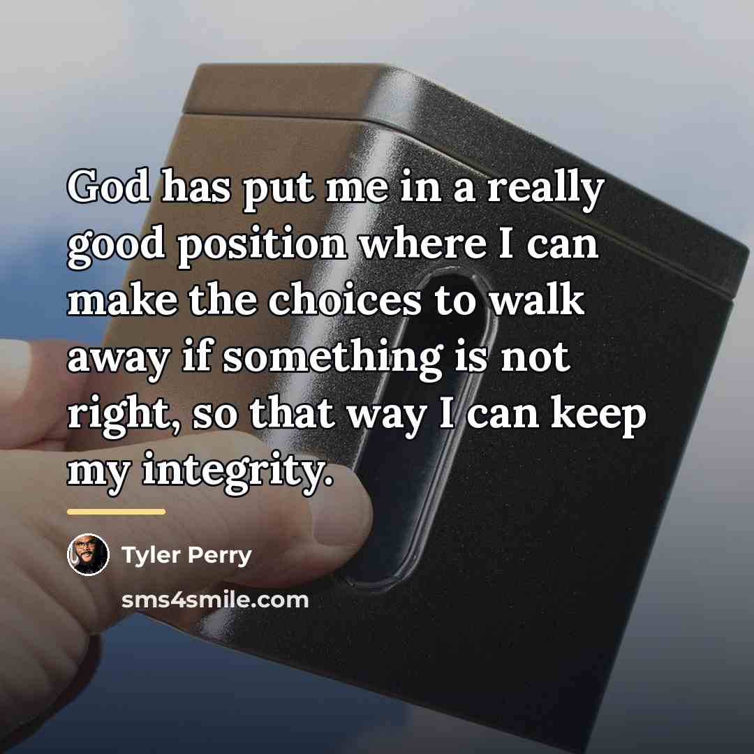 “God has put me in a really good position where…” quote by Tyler Perry