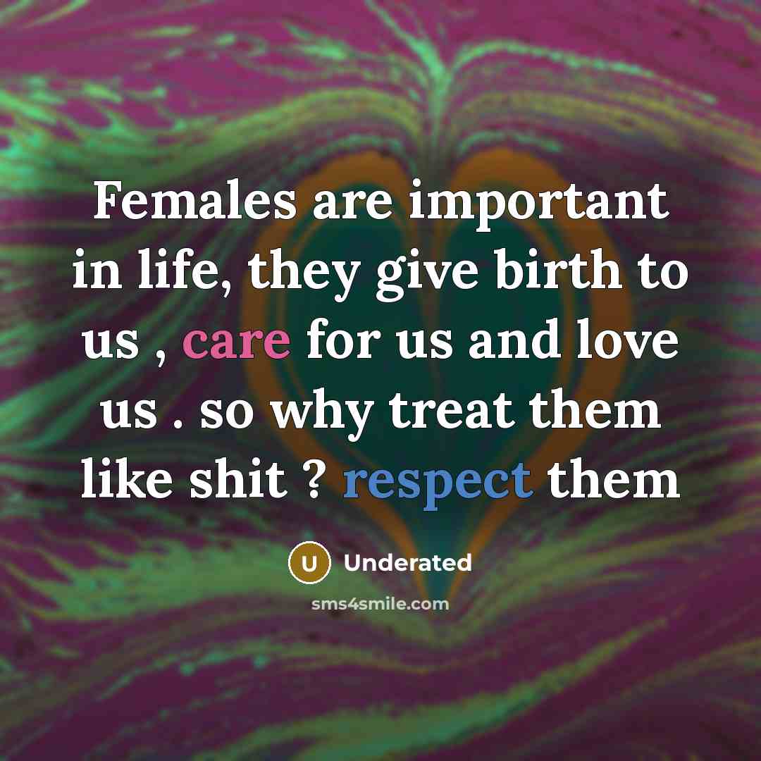 “Females are important in life, they give birth to us…” quote by Underated