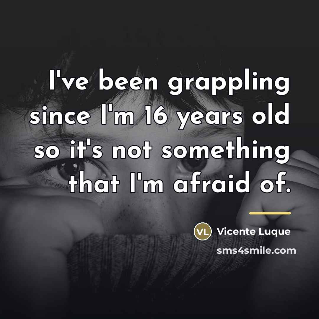 “I've been grappling since I'm 16 years old so it's…” quote by Vicente Luque