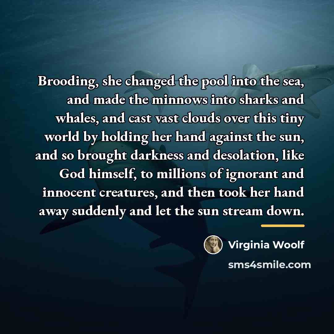 “Brooding, she changed the pool into the sea, and made…” quote by Virginia Woolf