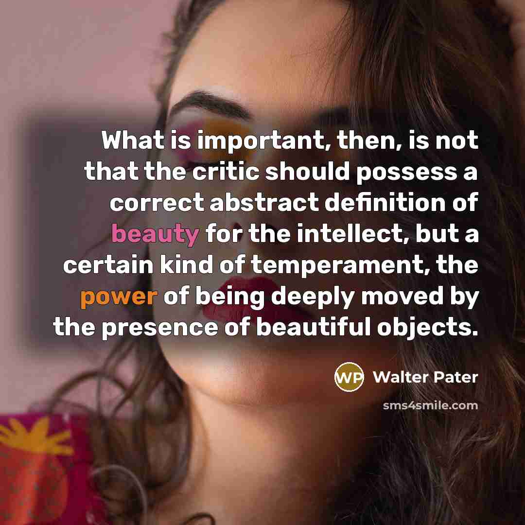 “What is important, then, is not that the critic should…” quote by Walter Pater