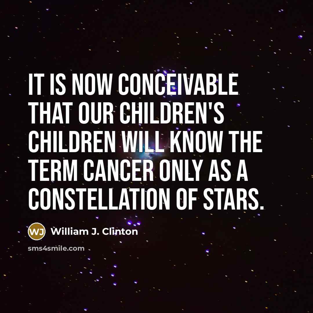 “It is now conceivable that our children's children will know…” quote by William J. Clinton