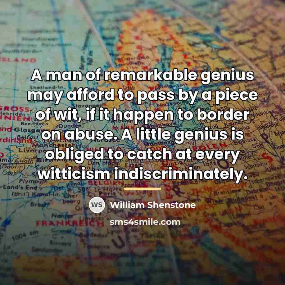 “A man of remarkable genius may afford to pass by…” quote by William Shenstone