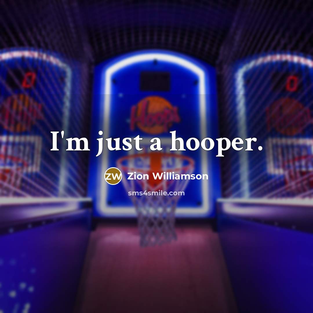 “I'm just a hooper.…” quote by Zion Williamson