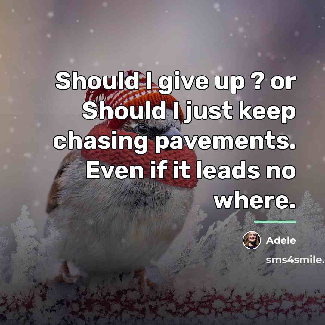 “Should I give up ? or Should I just keep…” quote by Adele