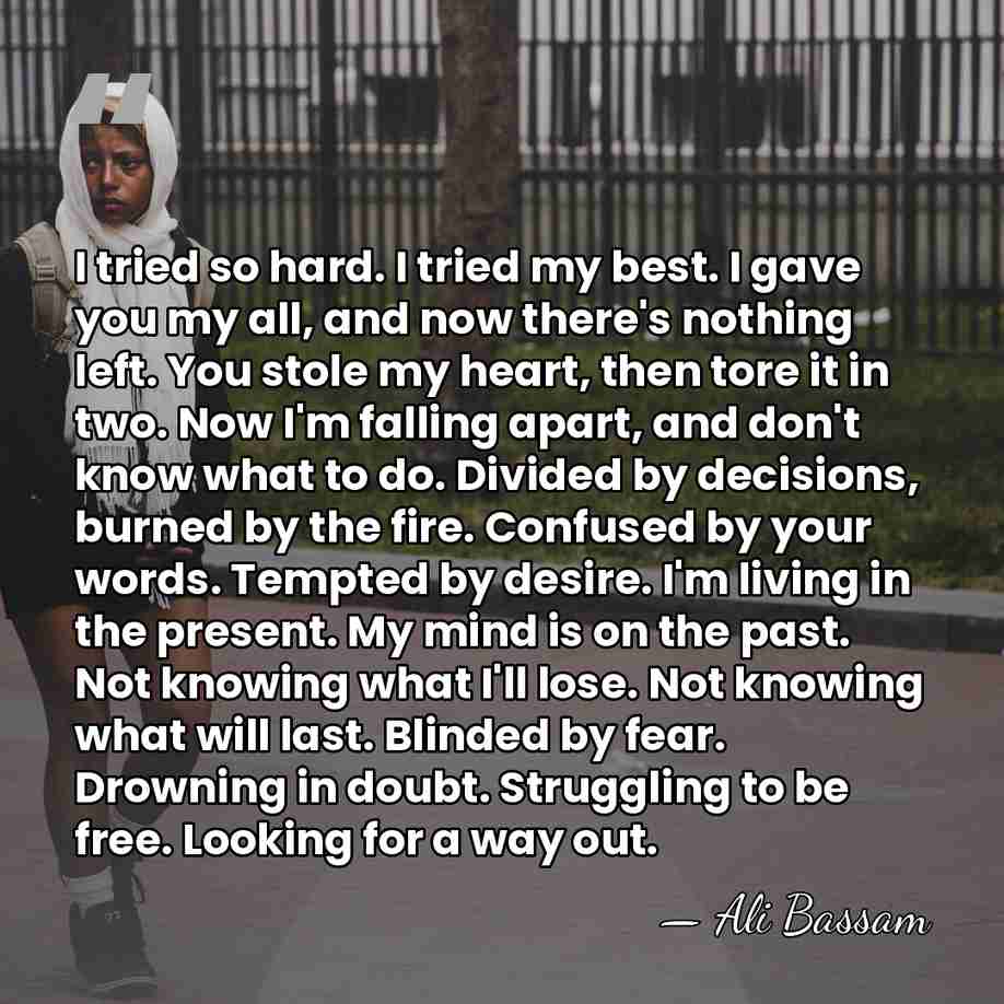 I tried so hard. I tried my best. I gave you my&hellip; - Ali Bassam