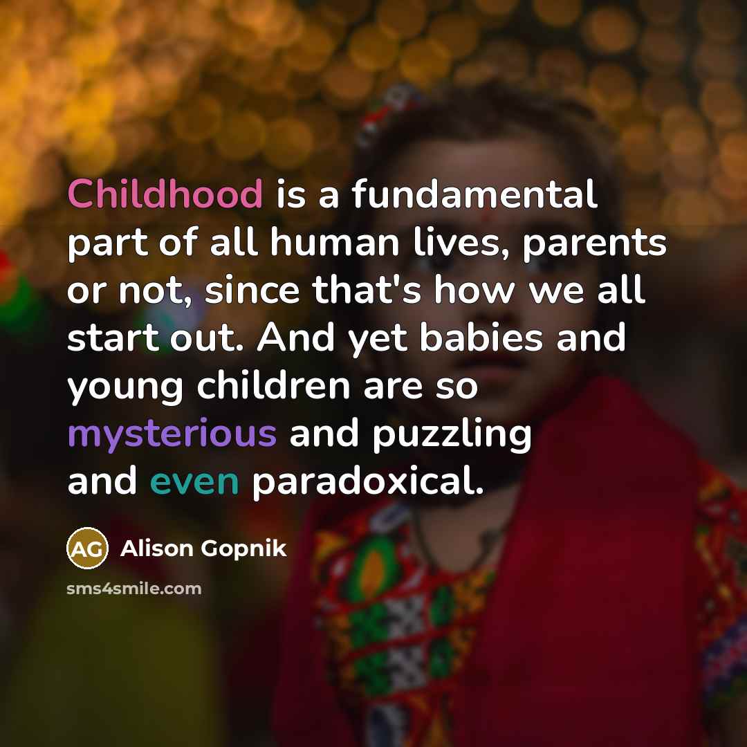“Childhood is a fundamental part of all human lives, parents…” quote by Alison Gopnik