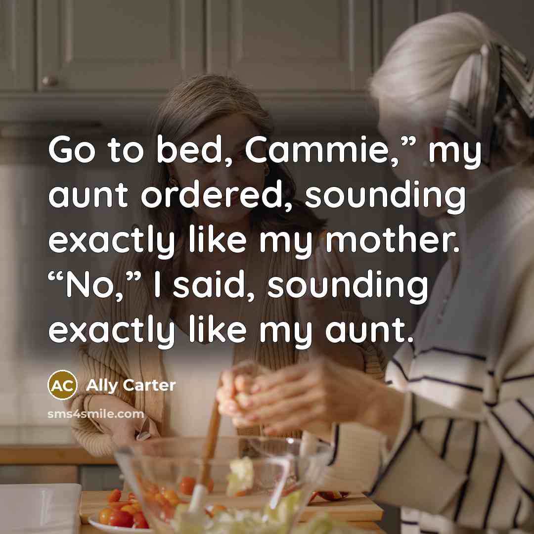 “Go to bed, Cammie,” my aunt ordered, sounding exactly like…” quote by Ally Carter