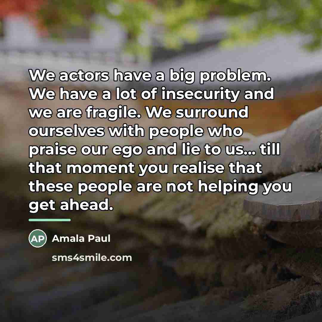 “We actors have a big problem. We have a lot…” quote by Amala Paul