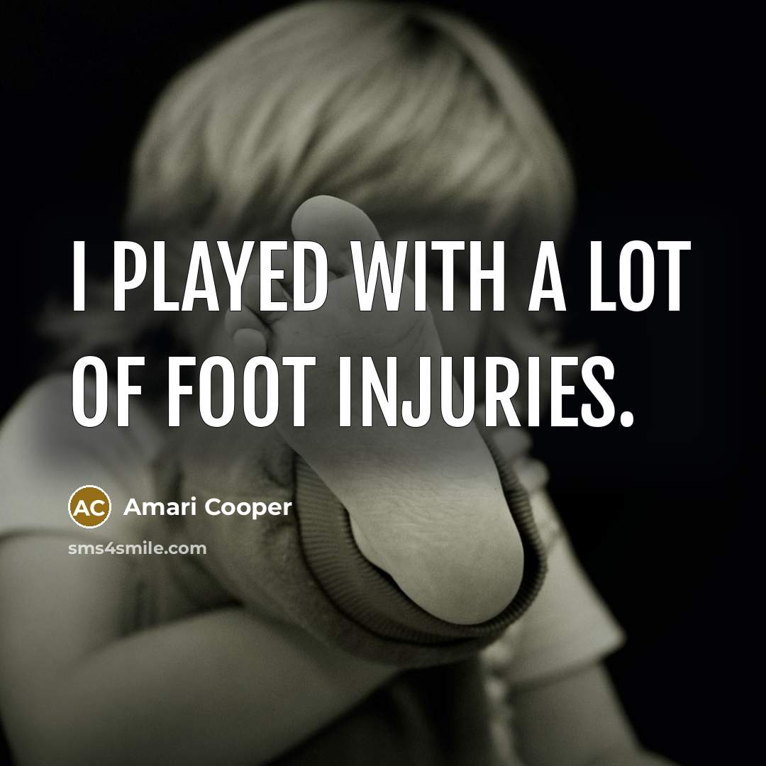 “I played with a lot of foot injuries.…” quote by Amari Cooper