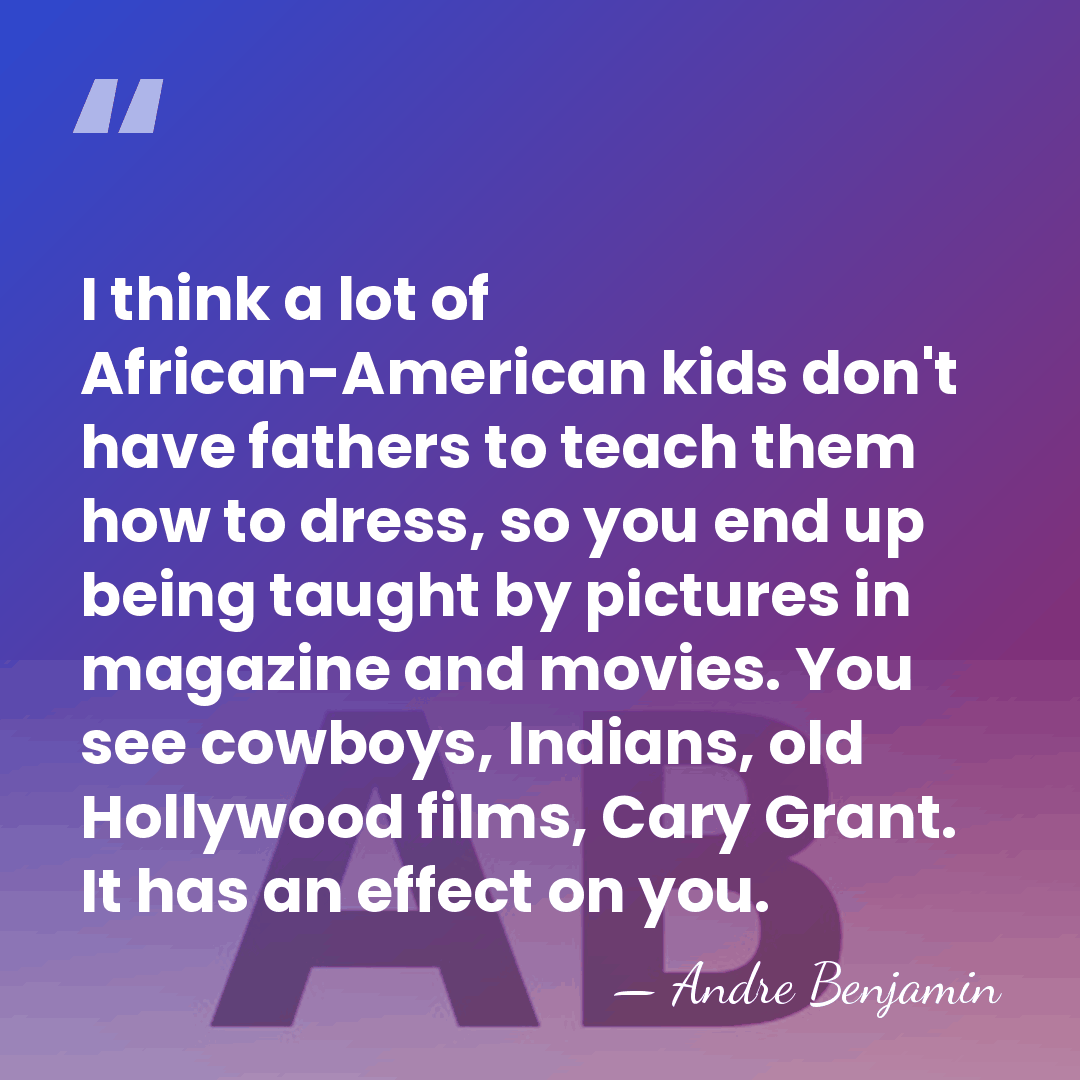 I think a lot of African-American kids don't have fathers to teach&hellip; - Andre Benjamin