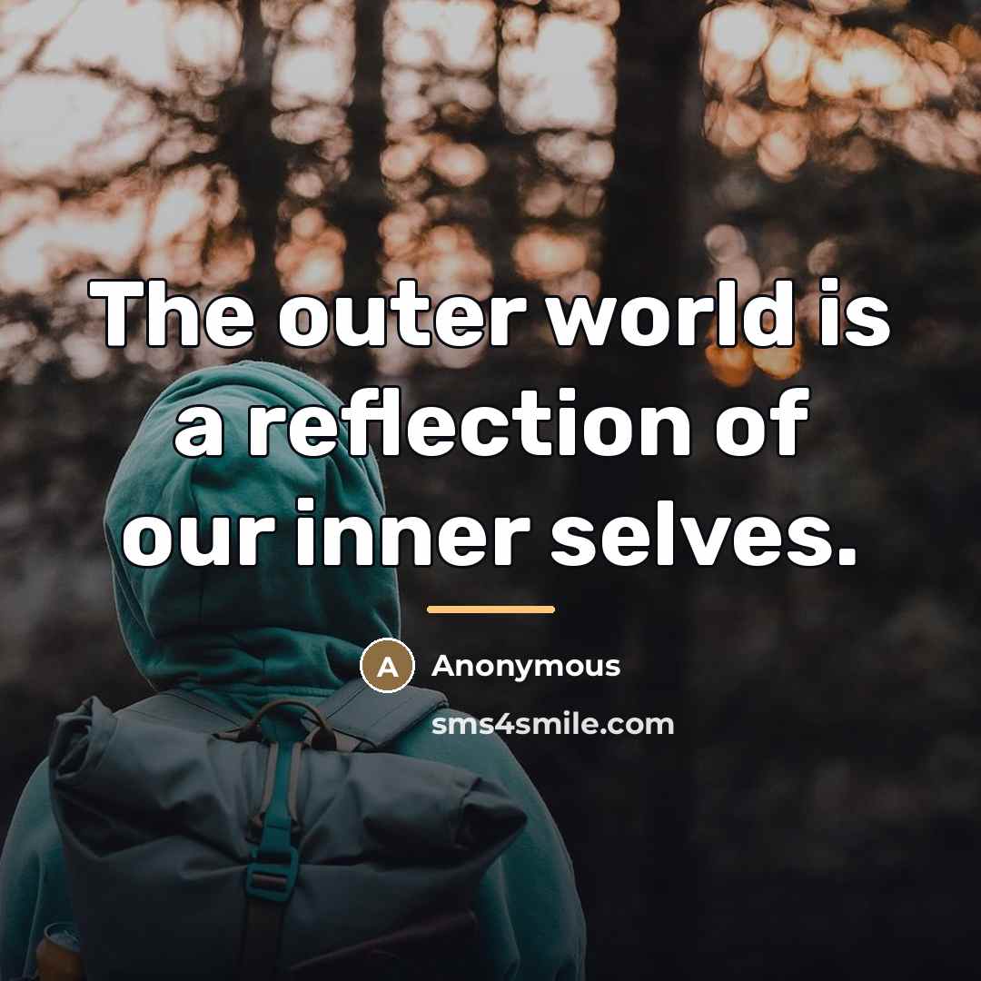 “The outer world is a reflection of our inner selves.…” quote by Anonymous